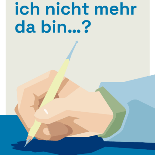 «Und wenn ich nicht mehr da bin…?»